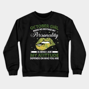 October Girl Make No Mistake My Personality Is Who I Am My Atittude Depends On Who You Are Birthday Crewneck Sweatshirt